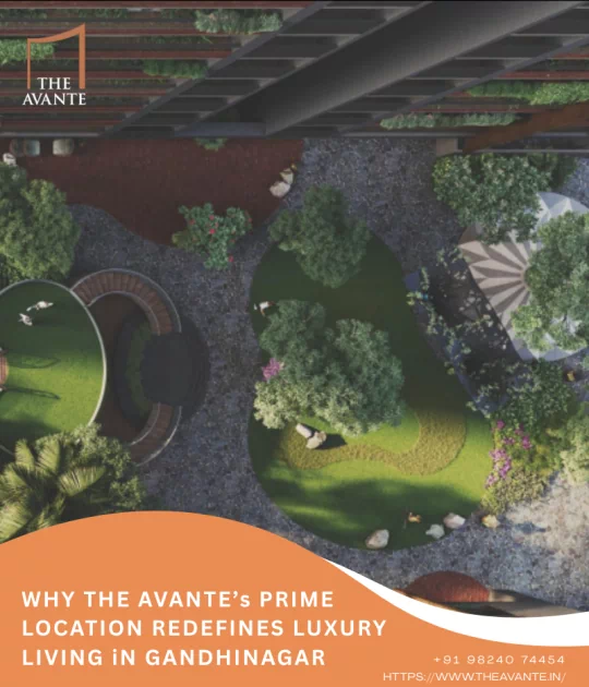 Why Location Defines Luxury Living in Gandhinagar: Connectivity, Lifestyle & Investment Advantages at The Avante?